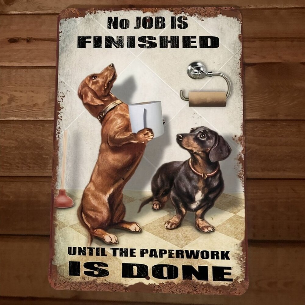 Dachshund Dogs 8x12 Metal Wall Sign No Job is Finished Till Paperwork‎ is Done
